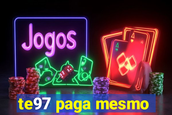 te97 paga mesmo